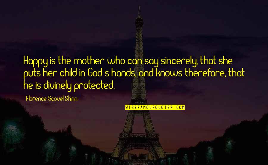 She Knows Who She Is Quotes By Florence Scovel Shinn: Happy is the mother who can say sincerely,