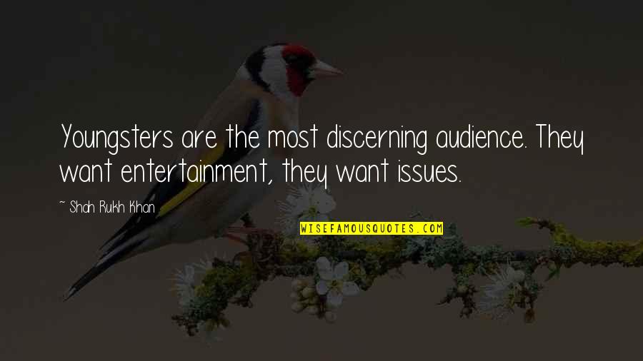 She Laughs Without Fear Of The Future Quotes By Shah Rukh Khan: Youngsters are the most discerning audience. They want She Laughs Without Fear Of The Future Quotes By Shah Rukh Khan: Youngsters are the most discerning audience. They want