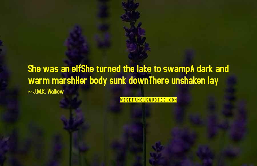 She Lay Down Quotes By J.M.K. Walkow: She was an elfShe turned the lake to She Lay Down Quotes By J.M.K. Walkow: She was an elfShe turned the lake to