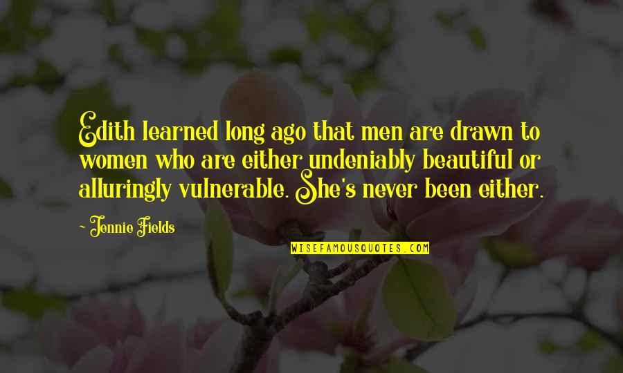 She Learned Quotes By Jennie Fields: Edith learned long ago that men are drawn