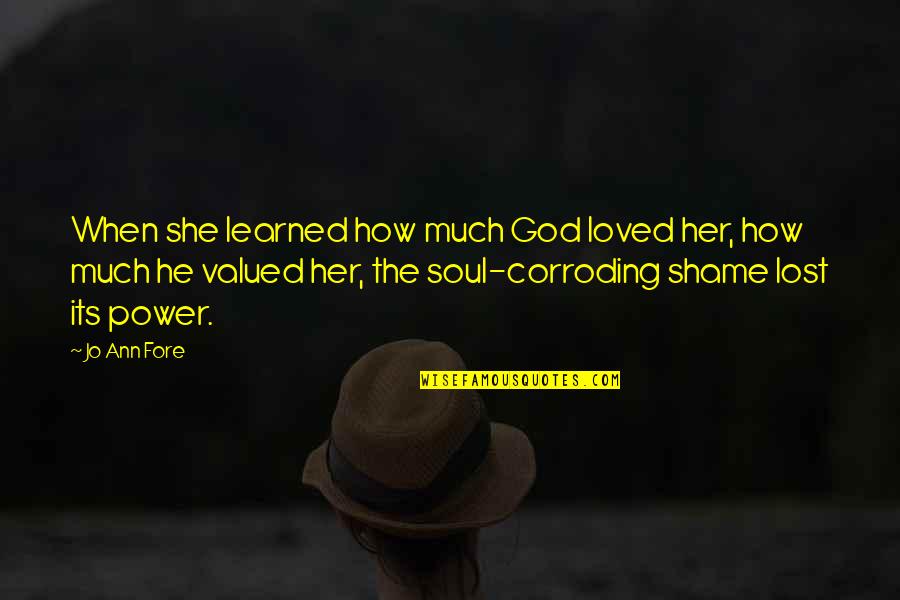 She Learned Quotes By Jo Ann Fore: When she learned how much God loved her,