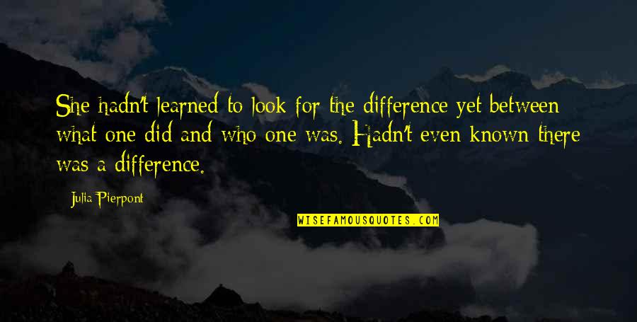 She Learned Quotes By Julia Pierpont: She hadn't learned to look for the difference