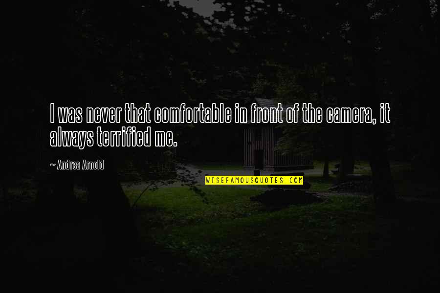 She Learned To Love Herself Quotes By Andrea Arnold: I was never that comfortable in front of