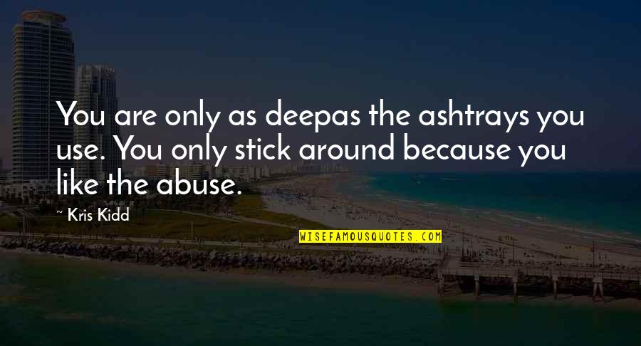 She Learned To Love Herself Quotes By Kris Kidd: You are only as deepas the ashtrays you She Learned To Love Herself Quotes By Kris Kidd: You are only as deepas the ashtrays you