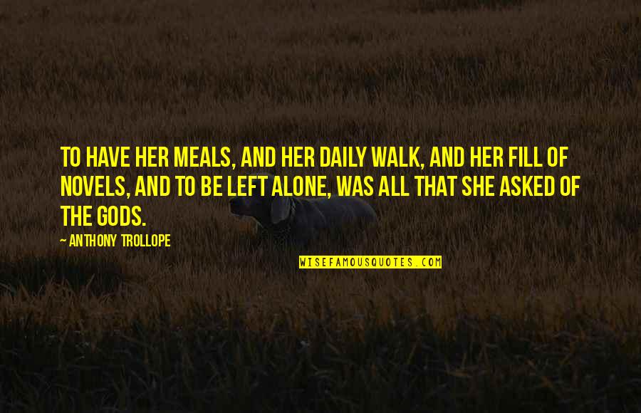 She Left Alone Quotes By Anthony Trollope: To have her meals, and her daily walk,