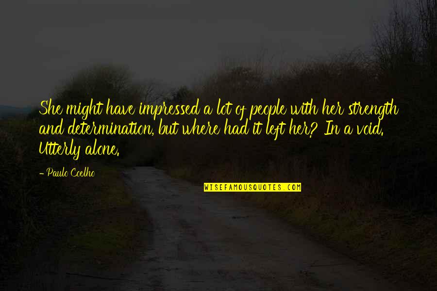 She Left Alone Quotes By Paulo Coelho: She might have impressed a lot of people