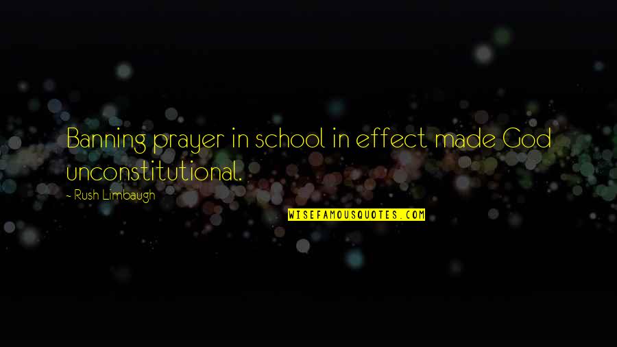 She Left Alone Quotes By Rush Limbaugh: Banning prayer in school in effect made God