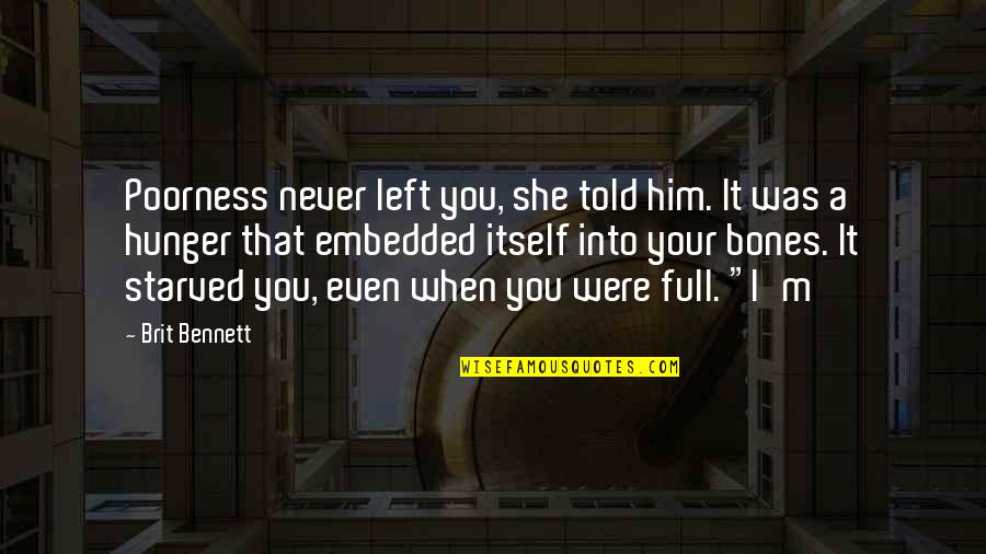 She Left Him Quotes By Brit Bennett: Poorness never left you, she told him. It