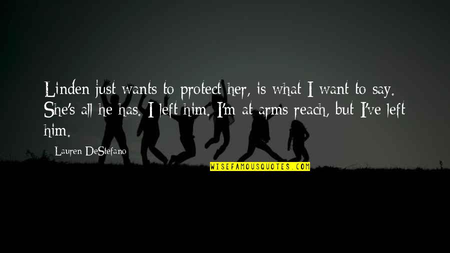 She Left Him Quotes By Lauren DeStefano: Linden just wants to protect her, is what