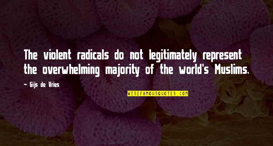 She Left Me Hanging Quotes By Gijs De Vries: The violent radicals do not legitimately represent the