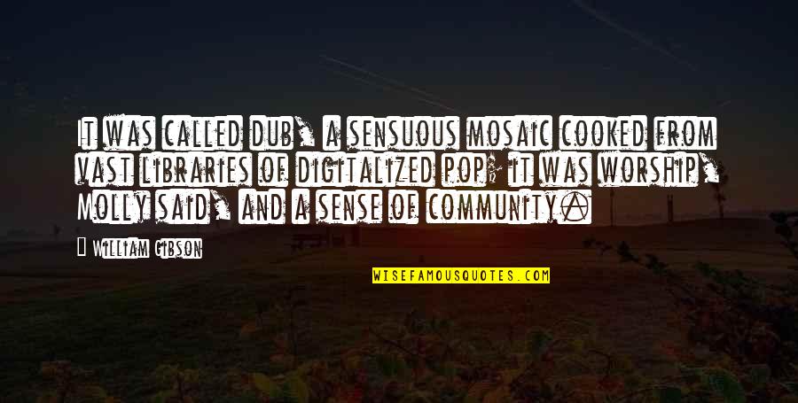 She Left Me Hanging Quotes By William Gibson: It was called dub, a sensuous mosaic cooked