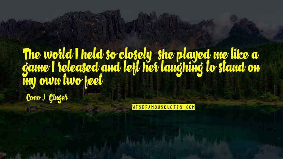 She Left Me Quotes By Coco J. Ginger: The world I held so closely, she played