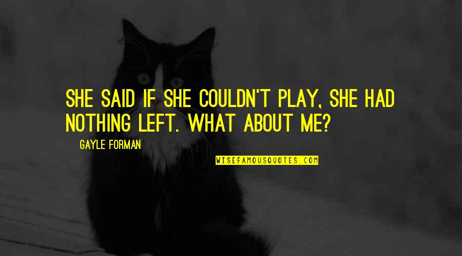 She Left Me Quotes By Gayle Forman: She said if she couldn't play, she had