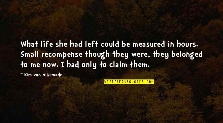 She Left Me Quotes By Kim Van Alkemade: What life she had left could be measured