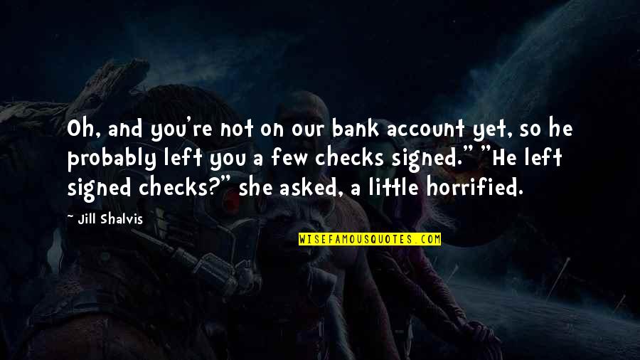 She Left You Quotes By Jill Shalvis: Oh, and you're not on our bank account