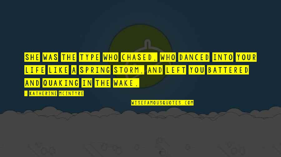She Left You Quotes By Katherine McIntyre: She was the type who chased, who danced