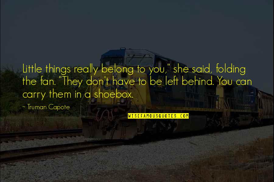 She Left You Quotes By Truman Capote: Little things really belong to you," she said,