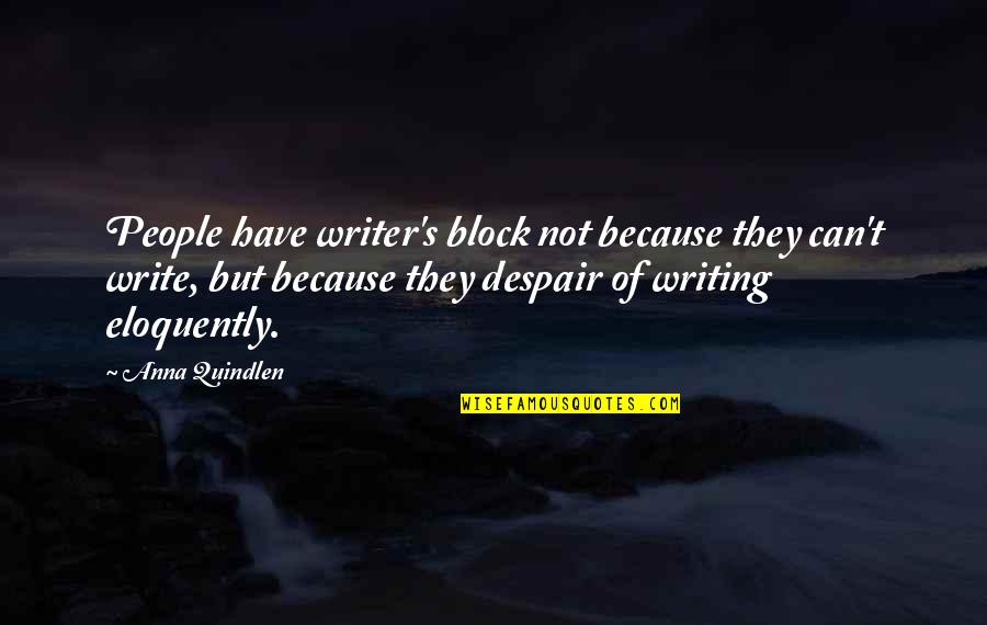 She Let Me Down Quotes By Anna Quindlen: People have writer's block not because they can't