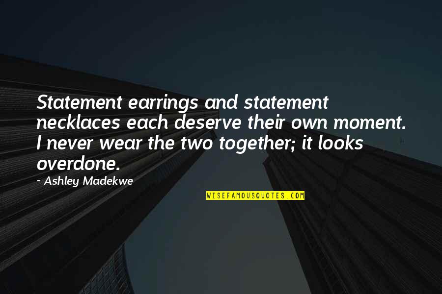 She Lied Me Quotes By Ashley Madekwe: Statement earrings and statement necklaces each deserve their She Lied Me Quotes By Ashley Madekwe: Statement earrings and statement necklaces each deserve their