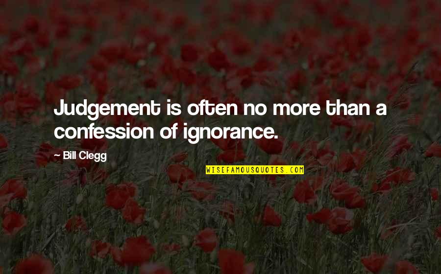 She Lied Me Quotes By Bill Clegg: Judgement is often no more than a confession