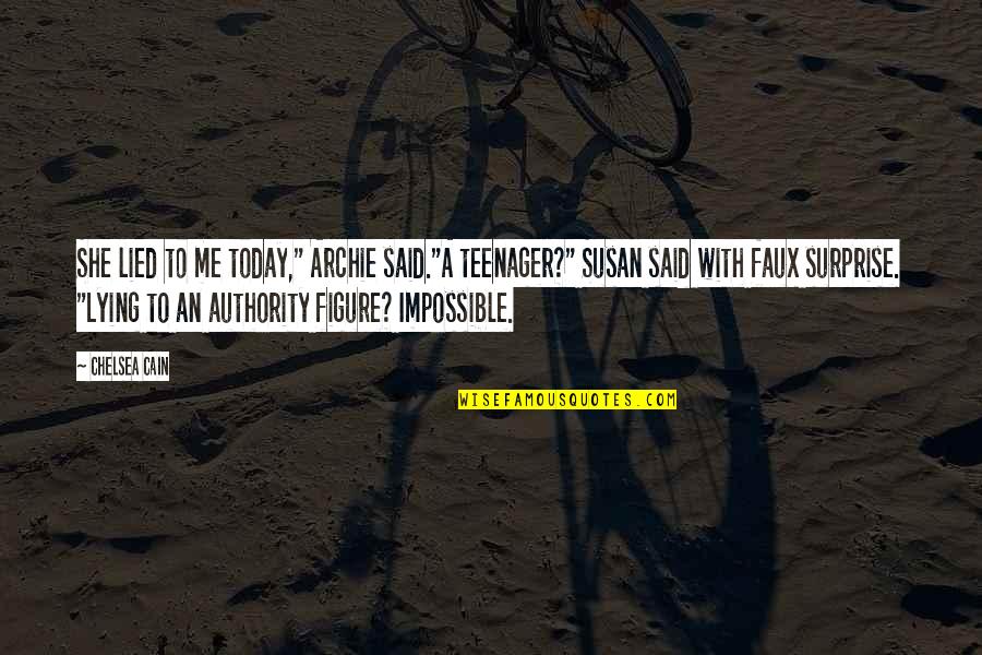 She Lied Me Quotes By Chelsea Cain: She lied to me today," Archie said."A teenager?" She Lied Me Quotes By Chelsea Cain: She lied to me today," Archie said."A teenager?"