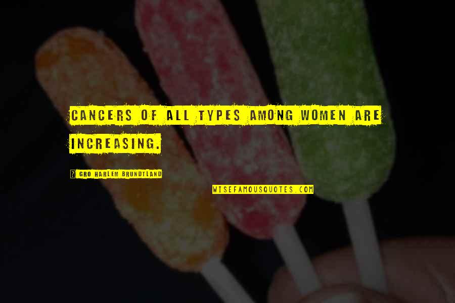 She Lied Me Quotes By Gro Harlem Brundtland: Cancers of all types among women are increasing. She Lied Me Quotes By Gro Harlem Brundtland: Cancers of all types among women are increasing.