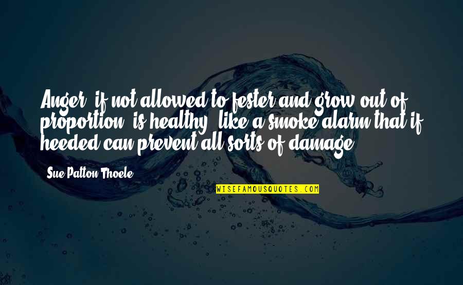 She Lied Me Quotes By Sue Patton Thoele: Anger, if not allowed to fester and grow She Lied Me Quotes By Sue Patton Thoele: Anger, if not allowed to fester and grow