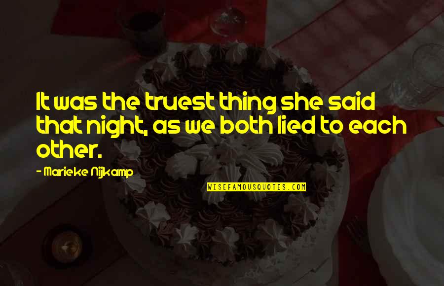 She Lied To You Quotes By Marieke Nijkamp: It was the truest thing she said that