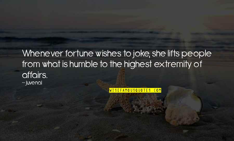 She Lifts Quotes By Juvenal: Whenever fortune wishes to joke, she lifts people