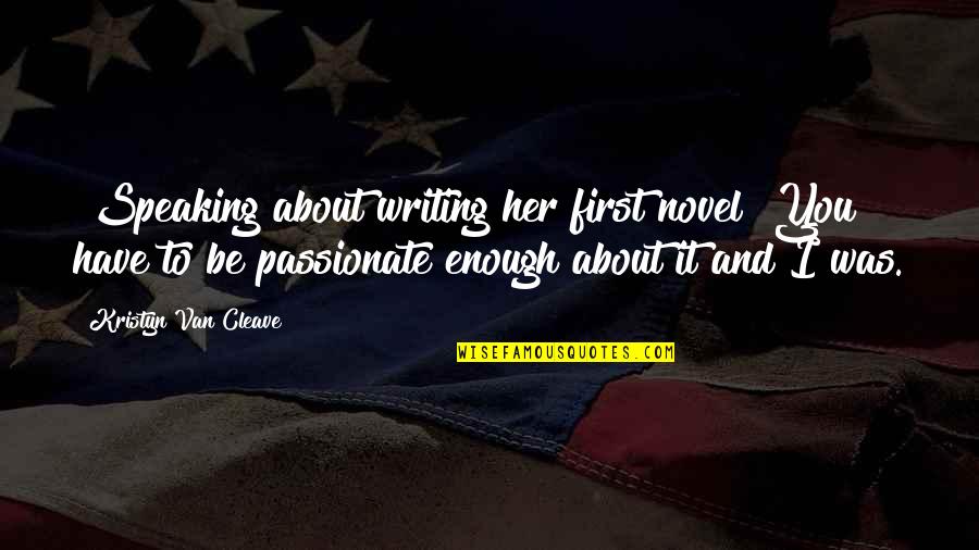 She Lifts Quotes By Kristyn Van Cleave: [Speaking about writing her first novel] You have