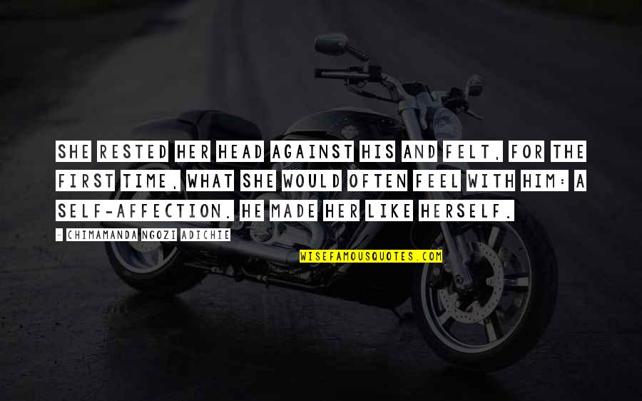She Like Him Quotes By Chimamanda Ngozi Adichie: She rested her head against his and felt,