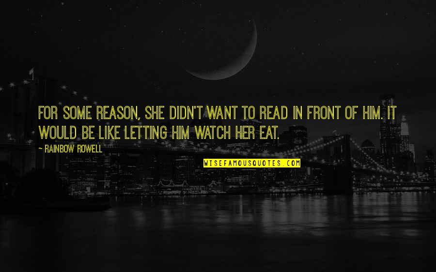 She Like Him Quotes By Rainbow Rowell: For some reason, she didn't want to read
