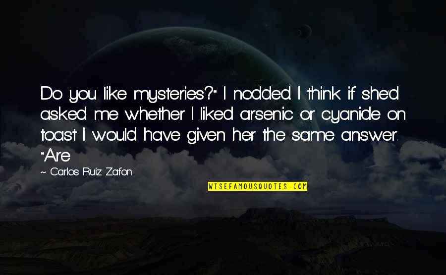 She Like Me Quotes By Carlos Ruiz Zafon: Do you like mysteries?" I nodded. I think