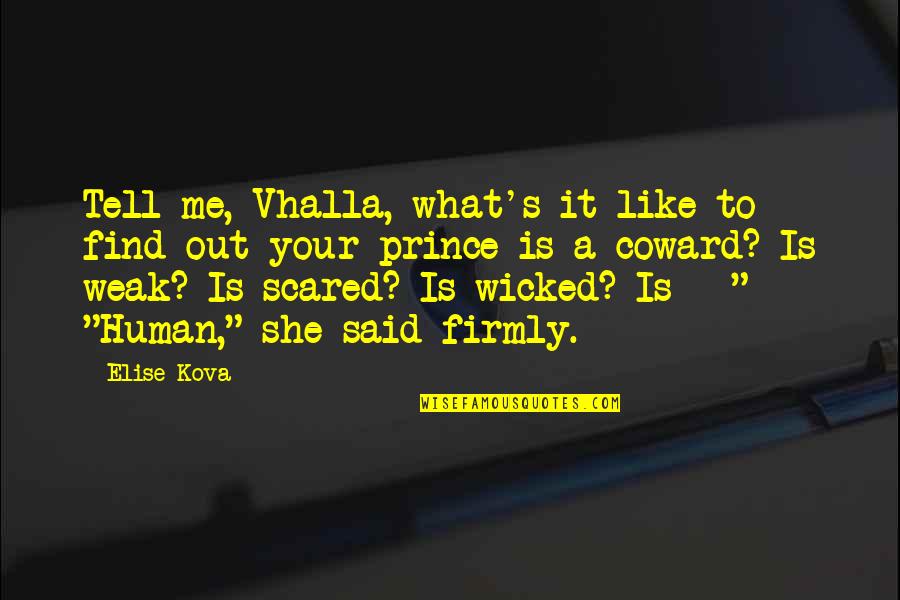 She Like Me Quotes By Elise Kova: Tell me, Vhalla, what's it like to find