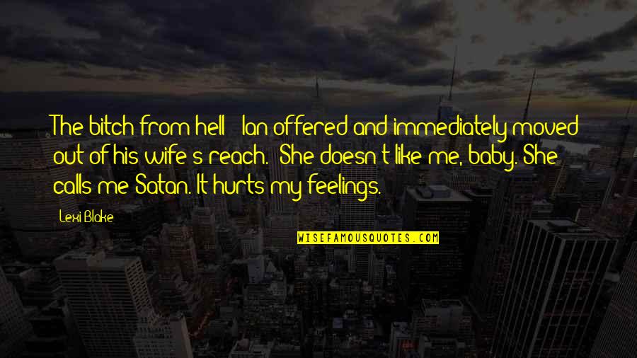 She Like Me Quotes By Lexi Blake: The bitch from hell?" Ian offered and immediately