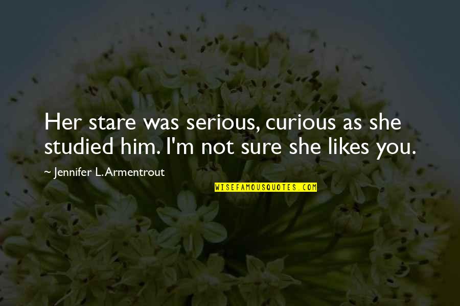 She Likes Him Quotes By Jennifer L. Armentrout: Her stare was serious, curious as she studied