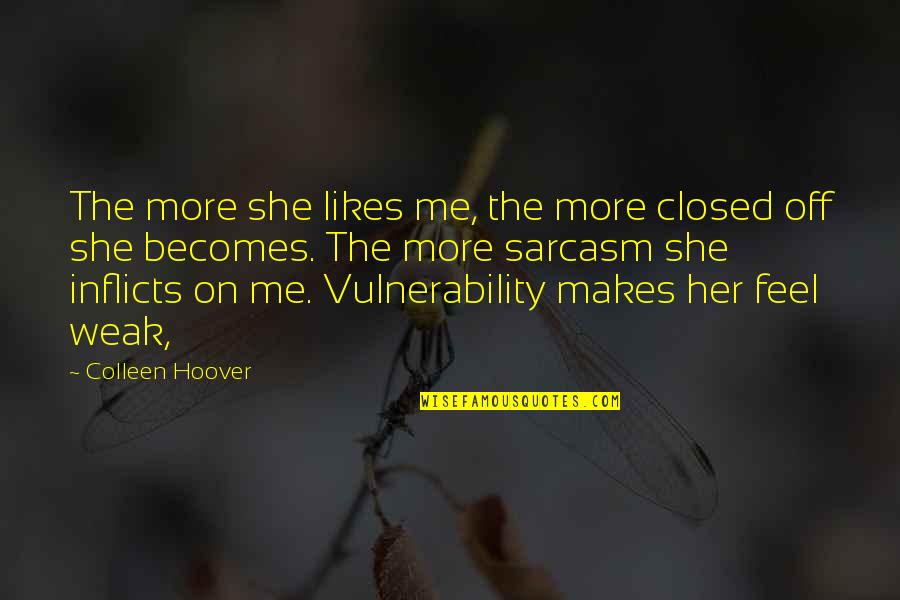 She Likes Me Quotes By Colleen Hoover: The more she likes me, the more closed