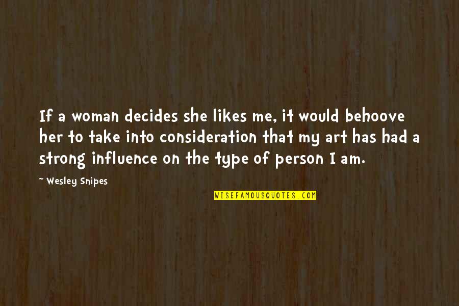 She Likes Me Quotes By Wesley Snipes: If a woman decides she likes me, it