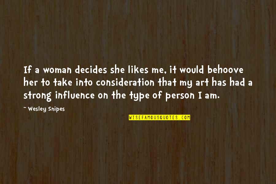 She Likes Me Quotes By Wesley Snipes: If a woman decides she likes me, it She Likes Me Quotes By Wesley Snipes: If a woman decides she likes me, it