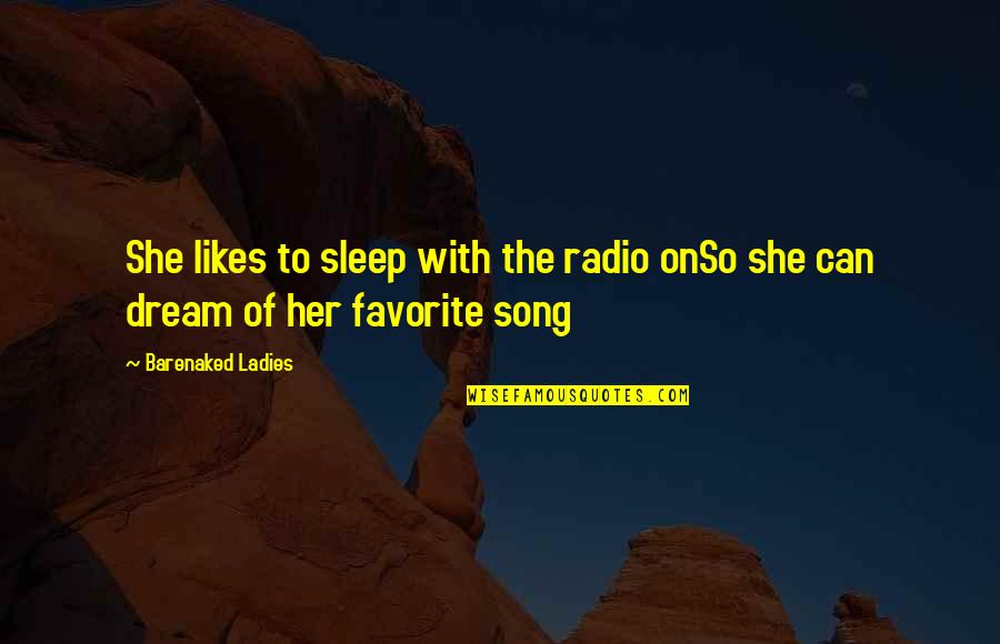She Likes Quotes By Barenaked Ladies: She likes to sleep with the radio onSo