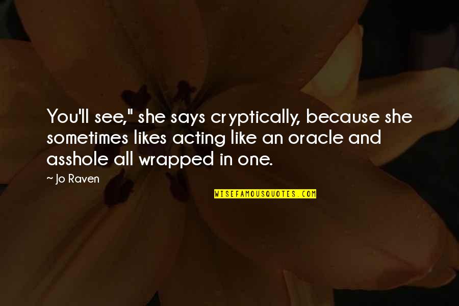 She Likes Quotes By Jo Raven: You'll see," she says cryptically, because she sometimes