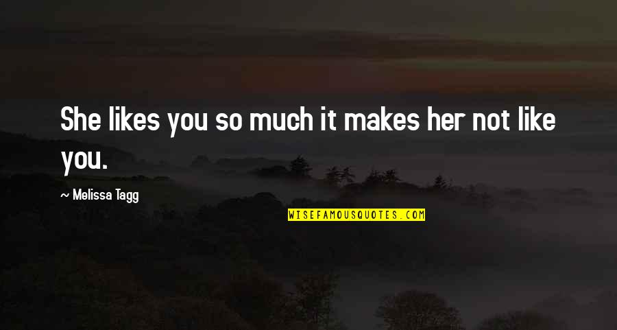 She Likes Quotes By Melissa Tagg: She likes you so much it makes her