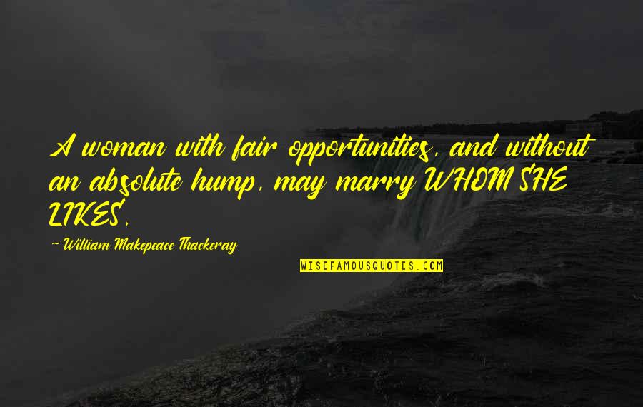 She Likes Quotes By William Makepeace Thackeray: A woman with fair opportunities, and without an