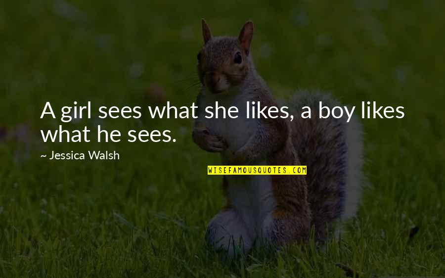She Likes You Quotes By Jessica Walsh: A girl sees what she likes, a boy