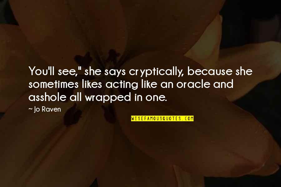 She Likes You Quotes By Jo Raven: You'll see," she says cryptically, because she sometimes