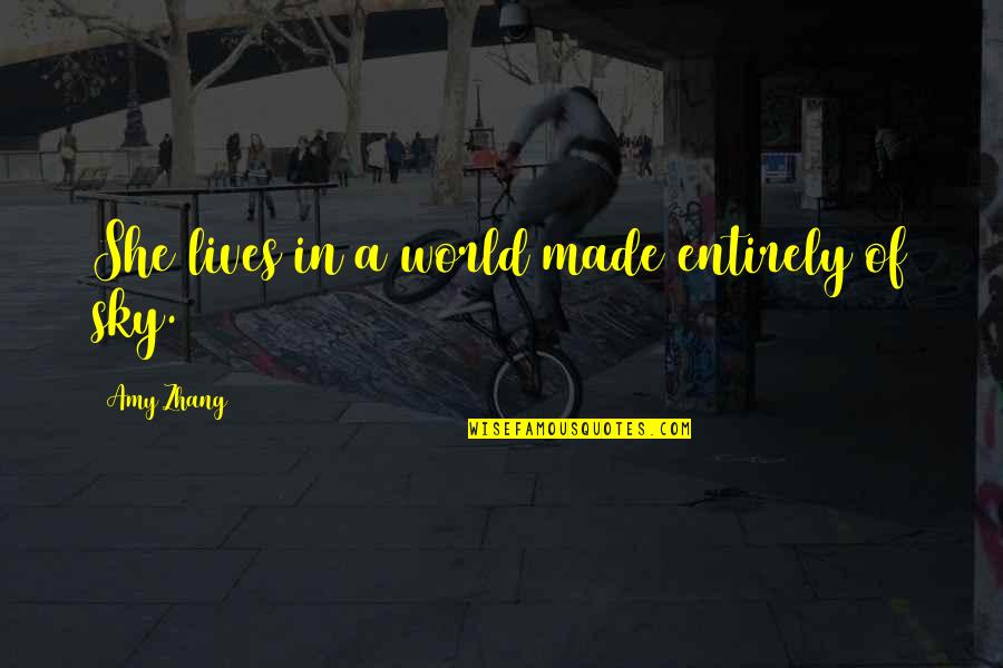 She Lives Quotes By Amy Zhang: She lives in a world made entirely of She Lives Quotes By Amy Zhang: She lives in a world made entirely of