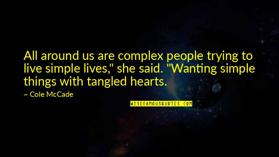 She Lives Quotes By Cole McCade: All around us are complex people trying to She Lives Quotes By Cole McCade: All around us are complex people trying to