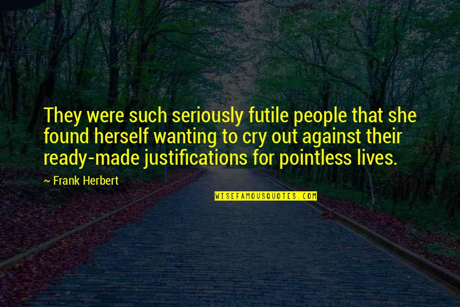 She Lives Quotes By Frank Herbert: They were such seriously futile people that she She Lives Quotes By Frank Herbert: They were such seriously futile people that she