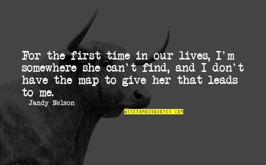 She Lives Quotes By Jandy Nelson: For the first time in our lives, I'm She Lives Quotes By Jandy Nelson: For the first time in our lives, I'm