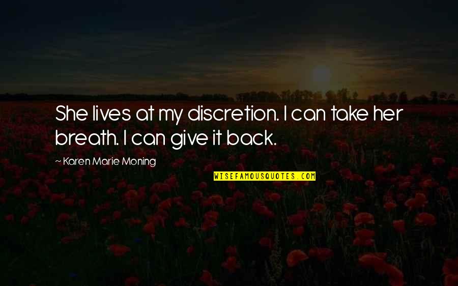 She Lives Quotes By Karen Marie Moning: She lives at my discretion. I can take She Lives Quotes By Karen Marie Moning: She lives at my discretion. I can take